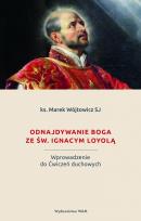 Okładka książki Odnajdywanie Boga ze św. Ignacym Loyolą. Wprowadzenie do Ćwiczeń duchowych