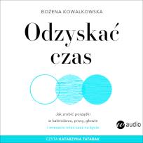 Okładka książki Odzyskać czas. Jak zrobić porządki w kalendarzu, pracy, głowie i wreszcie mieć czas na życie (audiobook)
