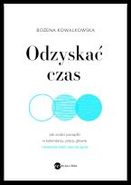 Okładka książki Odzyskać czas. Jak zrobić porządki w kalendarzu, pracy, głowie i wreszcie mieć czas na życie