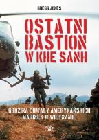 Okładka książki Ostatni bastion w Khe Sanh. Godzina chwały amerykańskich Marines w Wietnamie