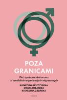 Okładka książki Poza granicami. Płeć społeczno-kultuorwa w katolickich organizacjach migracyjnych