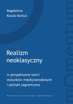 Okładka książki Realizm neoklasyczny w perspektywie teorii stosunków międzynarodowych i polityki zagranicznej