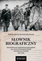 Okładka książki Słownik biograficzny konspiracji niepodległościowej na Augustowszczyźnie i Suwalszczyźnie 1944-1956