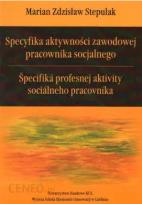 Okładka książki Specyfika aktywności zawodowej pracownika socjalnego