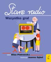 Okładka książki Stare radio. Wszystko gra!