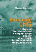 Okładka książki Terminale LNG w strategii bezpieczeństwa energetycznego państw atlantyckich i czarnomorskich Unii Europejskiej
