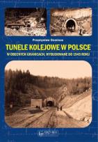 Okładka książki Tunele kolejowe w Polsce w obecnych granicach, wybudowane do 1945 roku