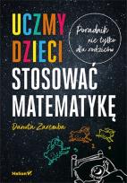 Okładka książki Uczmy dzieci stosować matematykę. Poradnik nie tylko dla rodziców