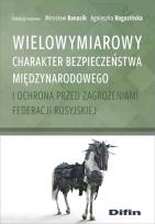 Okładka książki Wielowymiarowy charakter bezpieczeństwa międzynarodowego i ochrona przed zagrożeniami Federacji Rosyjskiej