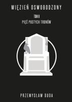 Okładka książki Więzień oswobodzony Tom II. Pięć pustych tronów