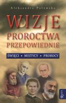 Okładka książki Wizje, proroctwa, przepowiednie. Święci, ...