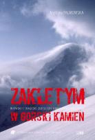 Okładka książki Zaklętym w górski kamień. Wypadki i tragedie Złotej Ery himalaizmu polskiego