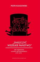 Okładka książki „Zniszczyć wszelkie państwo” Idee wędrowne Ludwika Królikowskiego (1799-1879)