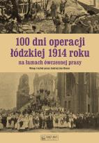 Okładka książki 100 dni operacji łódzkiej 1914 roku na łamach ówczesnej prasy