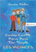 Okładka książki Caroline Carotte, Pierre Persil, Tom Tomate. Les Vacances
