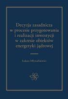 Okładka książki Decyzja zasadnicza w procesie przygotowania i realizacji inwestycji w zakresie obiektów energetyki jądrowej