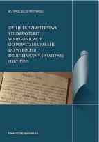 Okładka książki Dzieje duszpasterstwa i duszpasterzy w Biegonicach Od powstania parafii do wybuchu drugiej wojny św