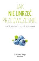 Okładka książki Jak nie umrzeć przedwcześnie. Co jeść, aby dłużej cieszyć się zdrowiem wyd. 2