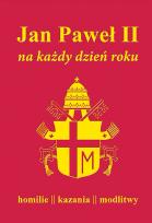 Okładka książki Jan Paweł II na każdy dzień roku Homilie kazania modlitwy