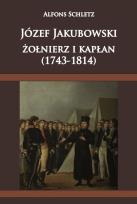 Okładka książki Józef Jakubowski żołnierz i kapłan (1743-1814)