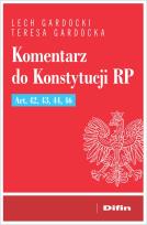 Okładka książki Komentarz do Konstytucji RP Art. 42, 43, 44, 46