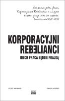 Okładka książki Korporacyjni Rebelianci. Niech praca będzie frajdą