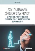 Okładka książki Kształtowanie środowiska pracy w procesie przygotowania trenerów pracy do zatrudnienia wspomaganego