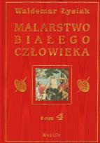 Okładka książki Malarstwo Białego Człowieka t.4 - W. Łysiak