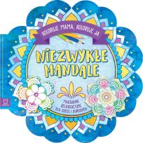 Okładka książki Niezwykłe mandale. Koloruje mama, koloruję ja. Malowanki relaksacyjne dla dzieci i dorosłych