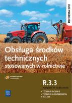 Okładka książki Obsługa środków technicznych stosowanych w rolnictwie. Kwalifikacja R.3.3
Podręcznik do zawodu rolnik, technik rolnik, technik agrobiznesu. 
Szkoły ponadgimnazjalne