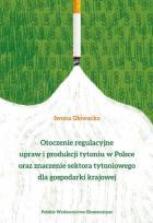 Okładka książki Otoczenie regulacyjne upraw i produkcji tytoniu w Polsce oraz znaczenie sektora tytoniowego dla gospodarki krajowej