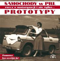 Okładka książki Prototypy. Samochody w PRL rzecz o motoryzacji..