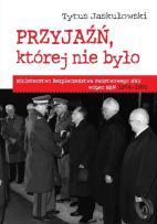 Okładka książki Przyjaźń której nie było Ministerstwo Bezpieczeństwa Narodowego NRD wobec MSW 1974-1990