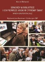 Okładka książki Seniorzy w bibliotece i ich pierwsze kroki w cyfrowy świat