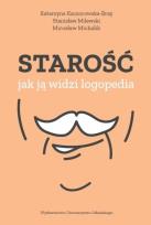 Okładka książki Starość jak ją widzi logopedia