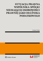 Okładka książki Sytuacja prawna wspólnika spółki niemającej osobowości prawnej jako dłużnika podatkowego