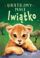 Okładka książki Uratujmy małe lwiątko. Na pomoc zwierzakom