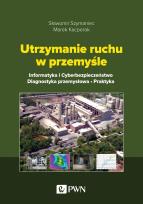 Okładka książki Utrzymanie ruchu w przemyśle. Informatyka i cyberbezpieczeństwo. Diagnostyka przemysłowa. Praktyka