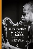 Okładka książki Wrzeszcz!. Mikołaj Trzaska autobiografia