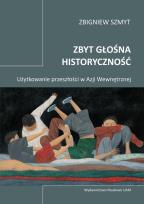 Okładka książki Zbyt głośna historyczność.