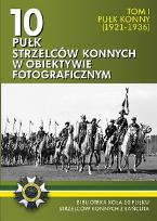 Okładka książki 10 pułk strzelców konnych w obiektywie fotograficznym. Tom 1 Pułk konny