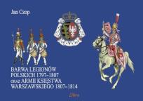 Okładka książki Barwa Legionów Polskich 1797-1807 oraz Księstwa..