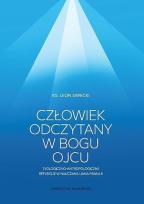 Okładka książki Człowiek odczytany w Bogu Ojcu. Teologiczno-antropologiczne refleksje w nauczaniu Jana Pawła II.