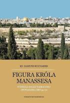Okładka książki Figura króla Manassesa. W świetle analizy narracyjnej opowiadania 2 Krn 33,1-20.