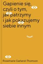 Okładka książki Gapienie się czyli o tym jak patrzymy i jak pokazujemy siebie innym