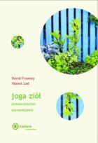 Okładka książki Joga ziół Ziołolecznictwo ajurwedyjskie