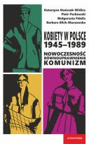 Okładka książki Kobiety w Polsce, 1945-1989: Nowoczesność - równouprawnienie - komunizm