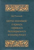 Okładka książki Krótka wiadomość o sejmach i sejmikach przedsejmowych w dawnej Polsce
