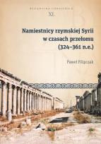 Okładka książki Namiestnicy rzymskiej Syrii w czasach przełomu (324-361 n.e.)