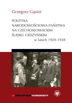 Okładka książki Polityka narodowościowa państwa na czechosłowackim Śląsku Cieszyńskim w latach 1920-1938